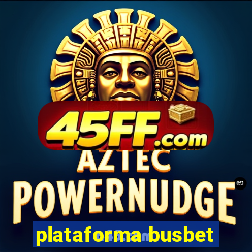 plataforma busbet